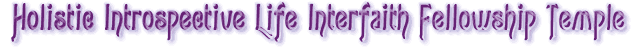 Holistic Introspective Life Interfaith FellowshipTemple